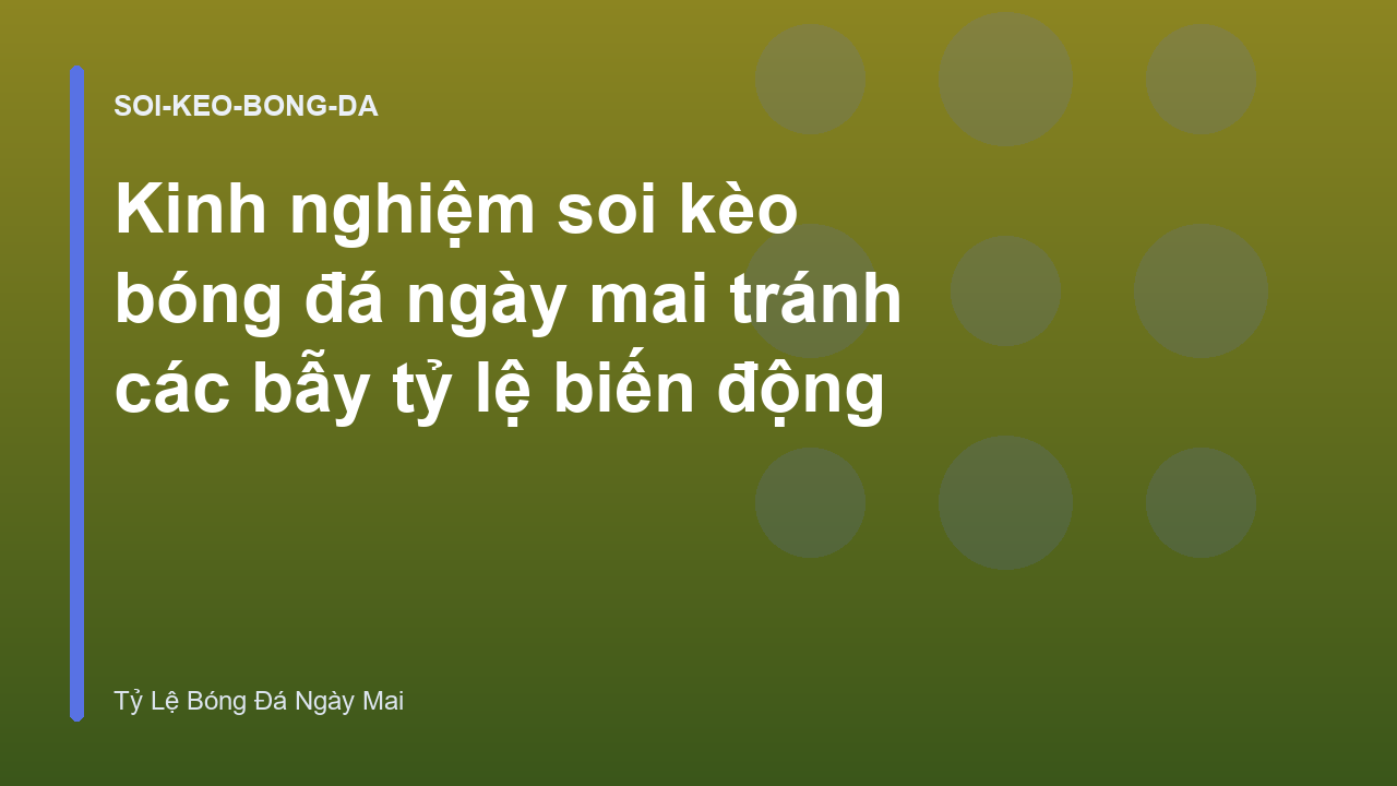 Kinh nghiệm soi kèo bóng đá ngày mai tránh các bẫy tỷ lệ biến động