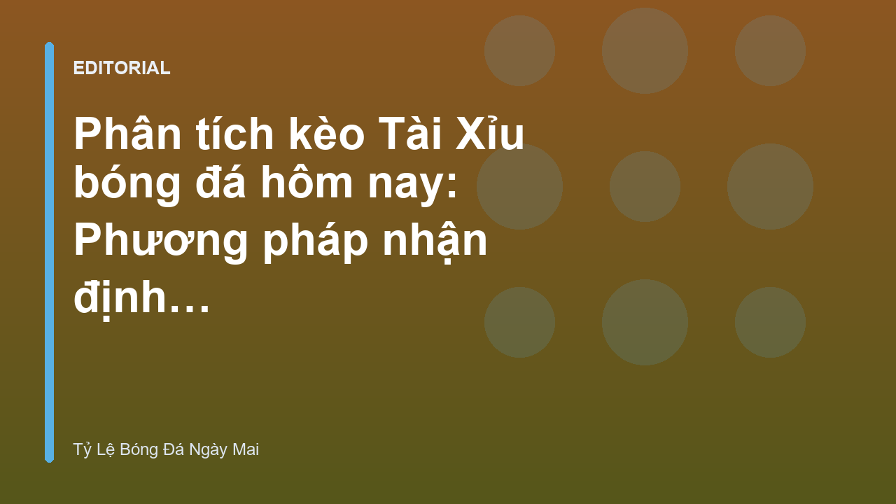 Phân tích kèo tài xỉu bóng đá chuyên nghiệp